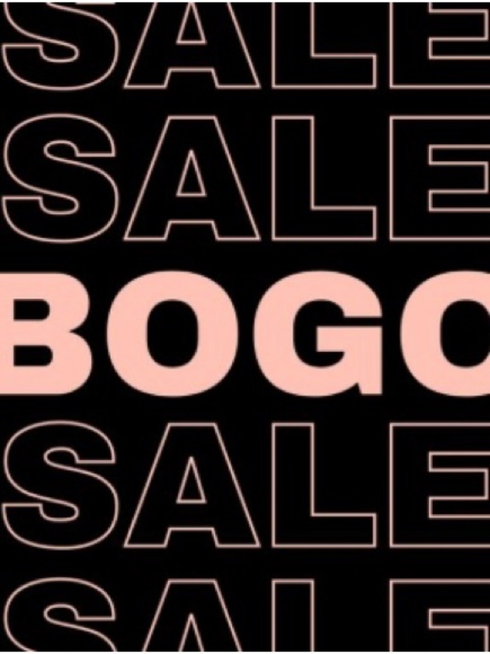 TODAY, BOGO on all listings. Choose two items and get lesser value for free.